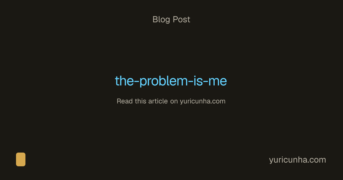 the problem is me | Yuri Cunha
